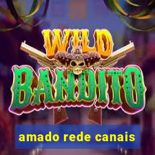 amado rede canais